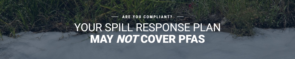 PFAS Just Changed the Rules for Facility Spill Response. Here Is What Actually Changes.